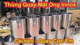 Thùng Quay Mật Ong - Giới thiệu Thùng Quay Ong Innox Cải Tiến Tốt Nhất
