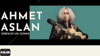 Ahmet Aslan - Giresun'un İçinde [ Na-Mükemmel © 2015 Kalan Müzik ]