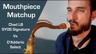 MOUTHPIECE MATCHUP! (Chad LB SYOS Signature Vs. D'Addario Select)