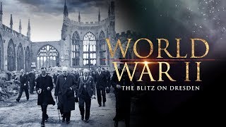 World War II: The Blitz on Dresden - Full Documentary