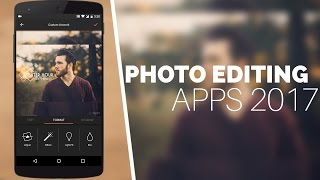 Top 6 Best Photo Editing Apps For Android 2017!