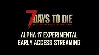 7 Days To Die - Alpha 17 Experimental Early Access Streaming