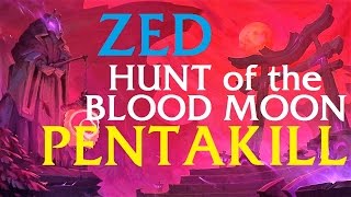 Hunt of the Blood Moon ZED PENTAKILL | League of Legends
