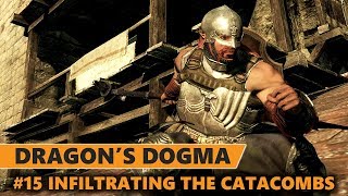 Dragon's Dogma Dark Arisen PS4 Pro | Infiltrating the Catacombs [Part 15]