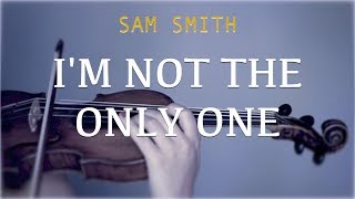Sam Smith - I'm Not The Only One for violin and piano (COVER)