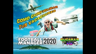 FOOTBALL MANAGER 2020 | COMO CONFIGURAR LAS VACACIONES | CONSEJOS EXPRESS | SUDAKAS FM