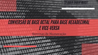 Conversão de Base octal para base hexadecimal e vice-versa