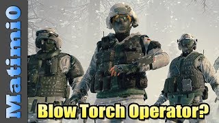 New Blow Torch Operator? - Rainbow Six Siege