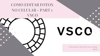 COMO EDITAR FOTOS NO CELULAR  - VSCO -  PART 1