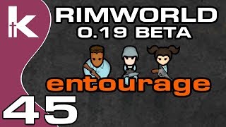 Rimworld 0.19 Beta Ep  45 | Entourage | Rimworld Let's Play