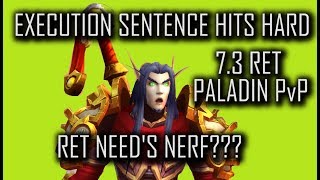 EXECUTION SENTENCE HIT HARD!!! RET NEEDS NERF'D.....NOT | 7.3 RET PALADIN PvP WoW Legion