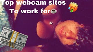*Top Webcam Sites* to work for? (Very detailed)