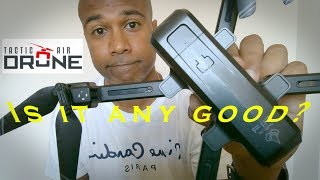 TACTIC AIR DRONE - IS IT ANY GOOD?