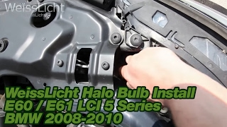 WeissLicht Halo Bulb Install E60 / E61 LCI 5 Series BMW (2008 - 2010)