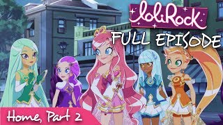 LoliRock - Home, Part 2 | Series 1, Episode 26 | FULL EPISODE | LoliRock