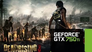 Dead Rising 3 - G3258@4.3 / GTX 750 Ti FTW OC - 1080p Ultra