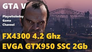 Тест GTA V FX 4300 + GTX 950