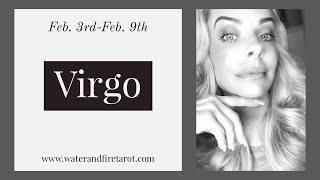 Virgo:  Feb. 3rd-9th  "THERE'S A LOVE OFFER, BUT THE PAST MAY GET IN THE WAY."