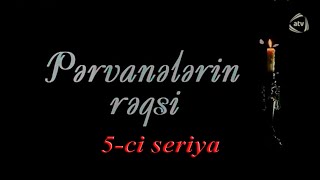 Pərvanələrin rəqsi (5-ci seriya)