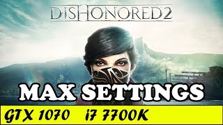 Dishonored 2 (Max Settings) | GTX 1070 + i7 7700K [1080p 60fps]