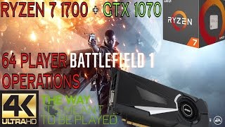 Ryzen 7 1700 + GTX 1070 - Battlefield 1 64 Multiplayer Operations Gameplay - 4k High Settings