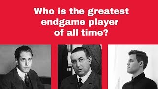 Who is the greatest endgame player of all time?