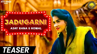 JADUGARNI II TEASER II RAJU HARYANVI II AJAY RANA & KOMAL II HARYANVI SONG 2020