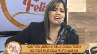 Música sertaneja com cantora Adriana Kelly. VOCÊ FELIZ (28/11/2016)