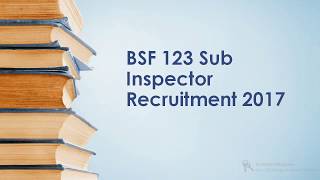 BSF 123 Sub Inspector Recruitment 2017/abcl classes any body can learn