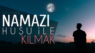 Namazı huşu ile kılmak! - (Namaz Reçetesi!)