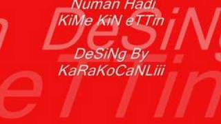 numan hadi  kime kin ettin