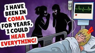 I have been in a coma for years, i could hear everything