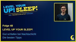Gut schlafen bei Nachtschicht - Die besten Tipps | #48 Level Up Your Sleep