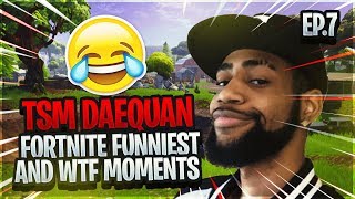 TSM Daequan Fortnite Funniest and WTF Moments (Fails and Epic Wins) - Episode 7