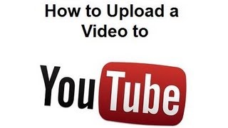 How to Upload a Video To YouTube