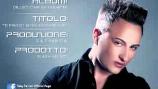 Tony Ferreri in Ti Prego non Andare Via - New Album - Giuro Che Mi Manchi 2012