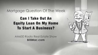 Can I Take Out An Equity Loan On My Home To Start A Business?