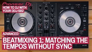 Beatmixing 1: Matching The Tempos Without Sync - How To DJ With Your Pioneer DDJ-SB2