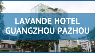 LAVANDE HOTEL GUANGZHOU PAZHOU 3* Гуанчжоу – ЛАВАНДЕ ХОТЕЛ ГУАНЧЖОУ ПАЖОУ 3* Гуанчжоу видео обзор