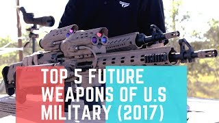 TOP 5 FUTURE WEAPONS OF U.S MILITARY (2017).