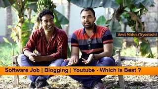 Software Job Vs Blogging Vs YouTube as Career | ft. Amit Mishra (Tryootech)