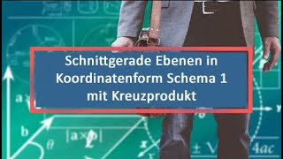 Schnittgerade Ebenen in Koordinatenform Schema 1 mit Kreuzprodukt