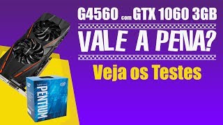 Pentium G4560 com GTX 1060 3GB Vale a Pena? - Grape Tec