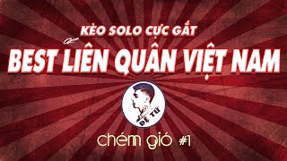 KÈO SOLO CỰC GẮT của các BEST LIÊN QUÂN VIỆT NAM | ĐỆ TỨ CHÉM GIÓ #1