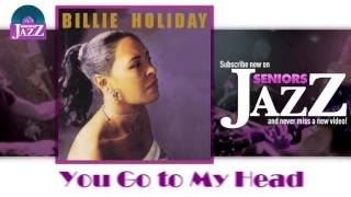 Billie Holiday - You Go to My Head (HD) Officiel Seniors Jazz
