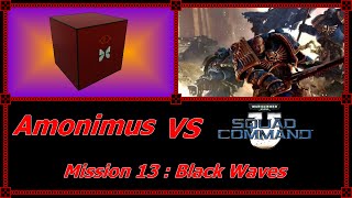 Amonimus VS Warhammer 40,000: Squad Command (Mission 13 : Black Waves)