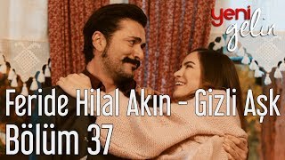 Yeni Gelin 37. Bölüm - Feride Hilal Akın - Gizli Aşk