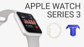 APPLE WATCH SERIES 3 FINAL RUMORS & LEAKS with Tailosive Tech
