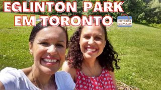 DIA DE CURTIR O PARQUE DA EGLINTON EM TORONTO - Histórias para Viajar