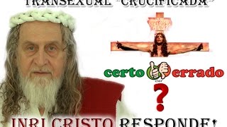 Transexual "crucificada" na Parada Gay - Certo ou Errado? INRI CRISTO responde!